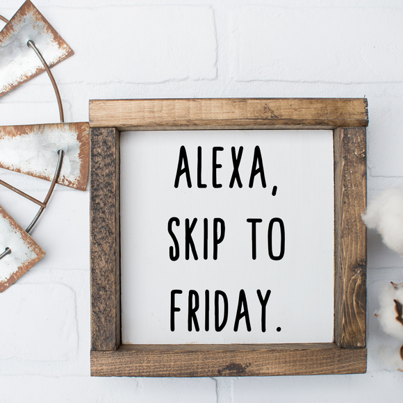 Alexa, Skip To Friday Wood Sign