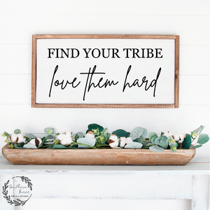 Find your tribe- love them hard Wood Sign