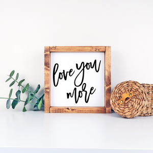 Love You More Wood Sign